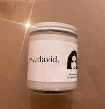 Load image into Gallery viewer, SCHITTS CREEK 100% Soy Candles ~ Ew David
