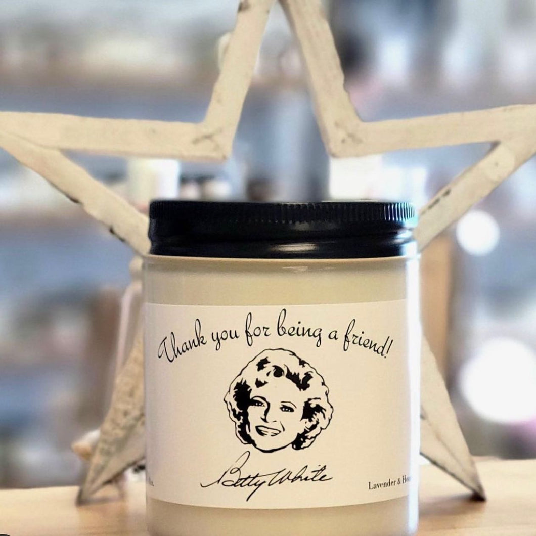 BETTY WHITE 100% Soy Candle ~ Thank you for being a friend